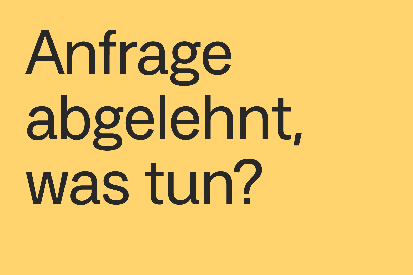 Gelber Hintergrund mit Schriftzug "Anfrage abgelehnt, was tun?"