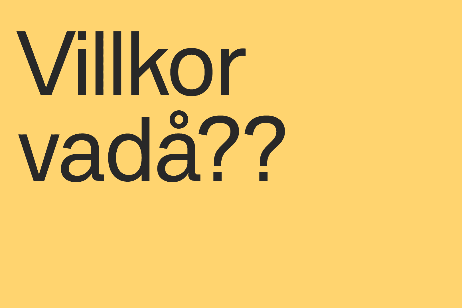 Villkor vadå?