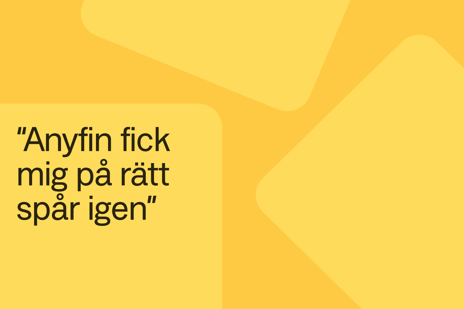 Ett citat från en av Anyfins kunder, Peter. Det står "Anyfin fick mig på rätt spår igen".