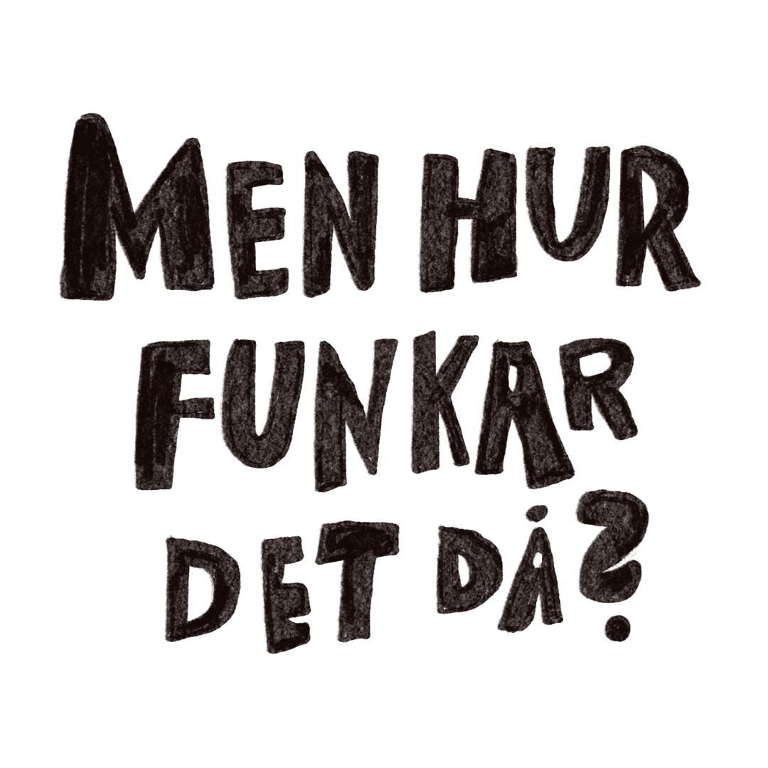 Handritad text: Men hur funkar det då?